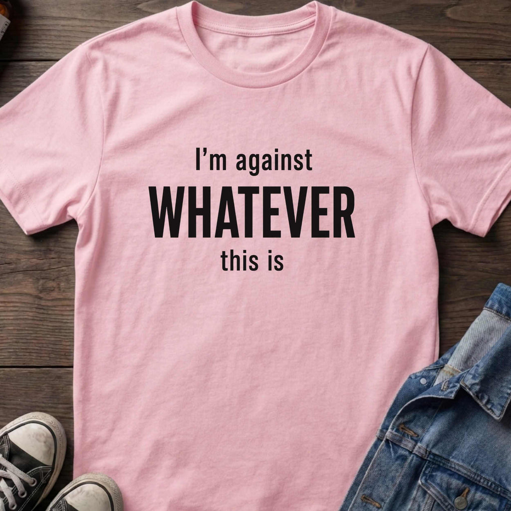 I'm against WHATEVER this is