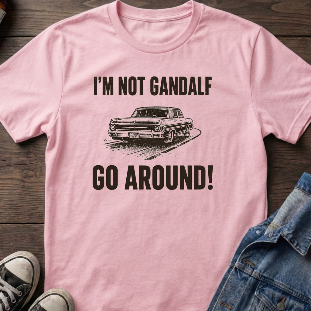 I'M NOT GANDALF GO AROUND!