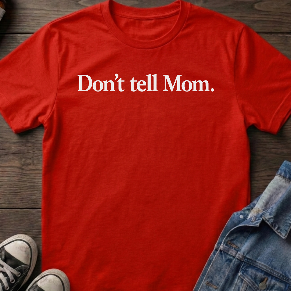 Don't tell Mom.