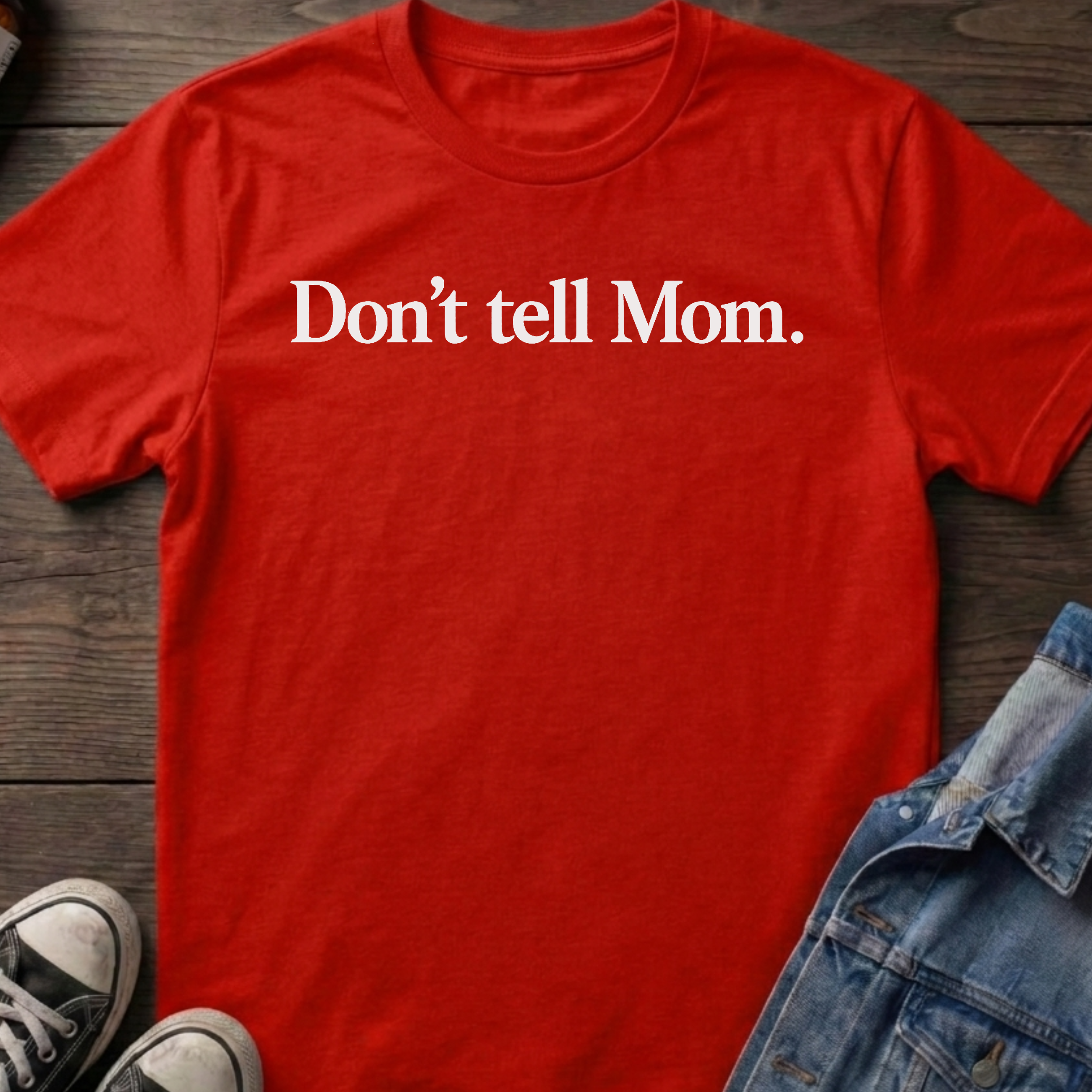 Don't tell Mom.