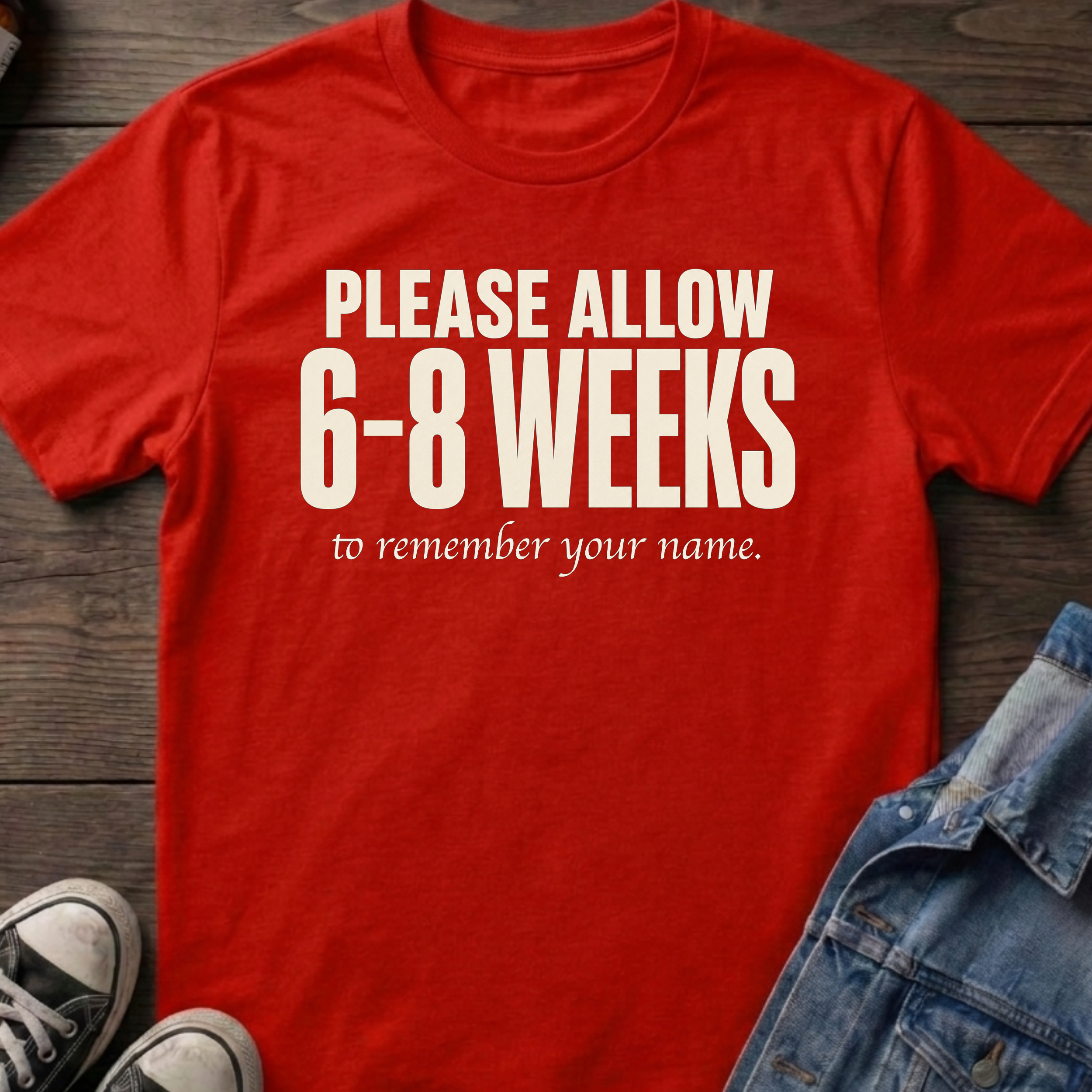 6-8 Weeks to remember your name.
