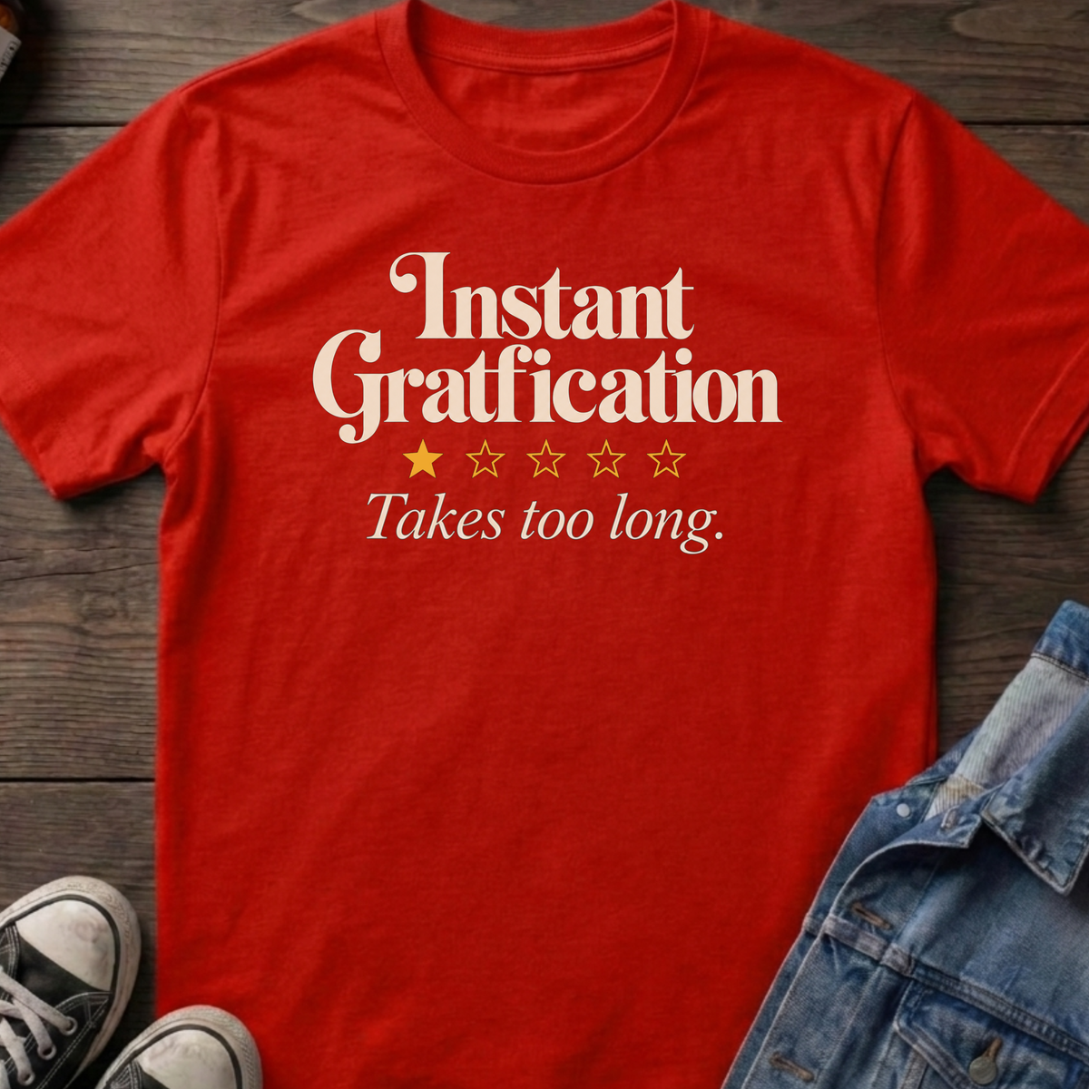 Instant gratification T-shirt