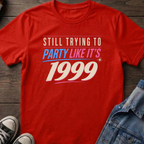 STILL TRYING TO PARTY LIKE IT'S 1999