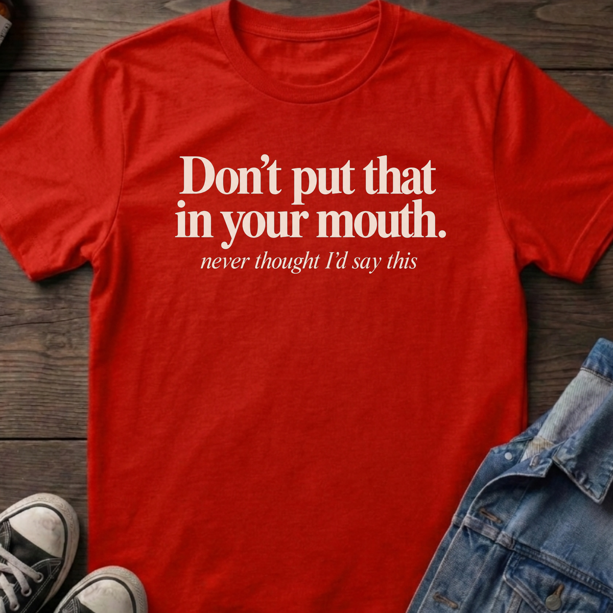 Don't put that in your mouth.
