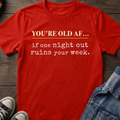OLD AF if one night out ruins your week.
