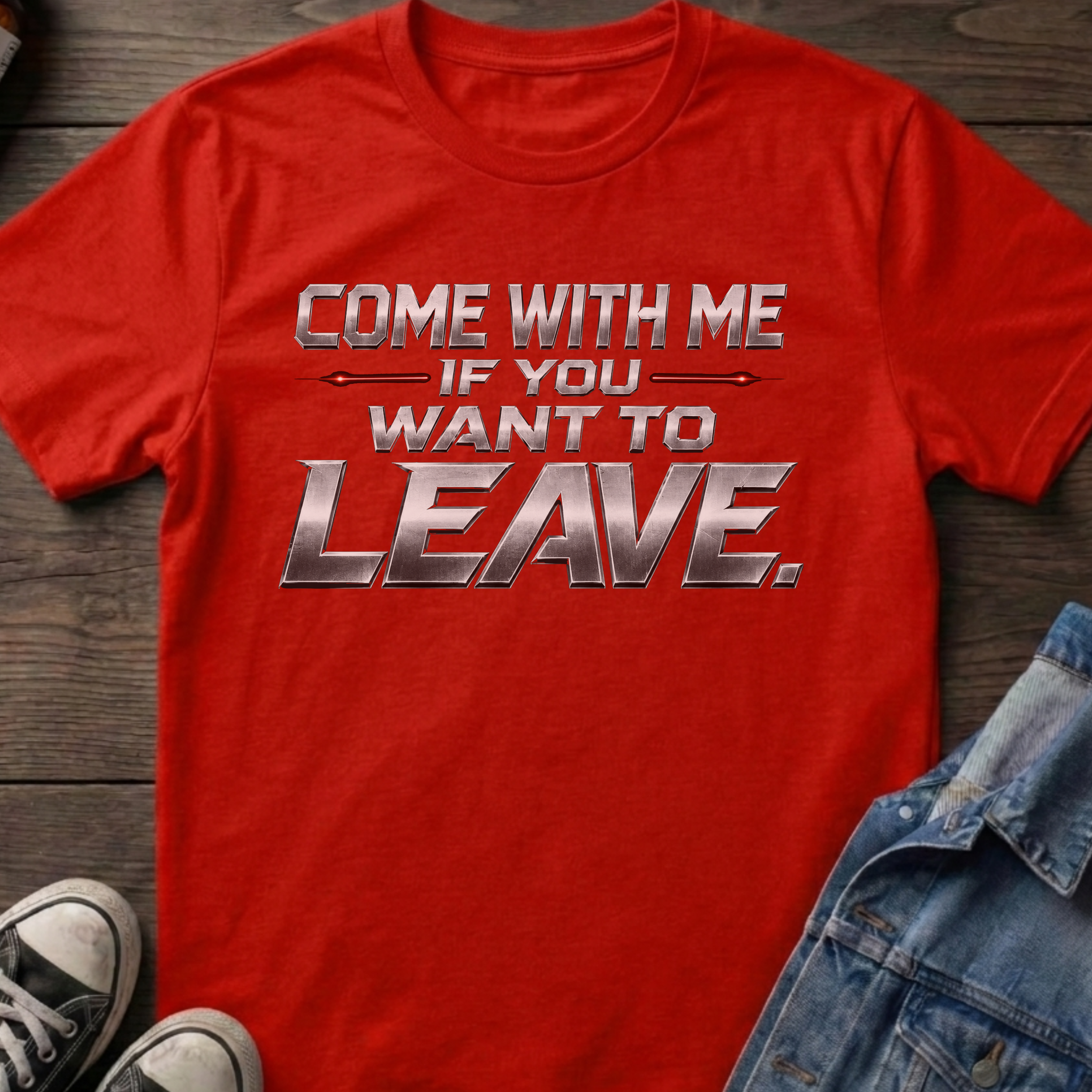 COME WITH ME IF YOU WANT TO LEAVE.