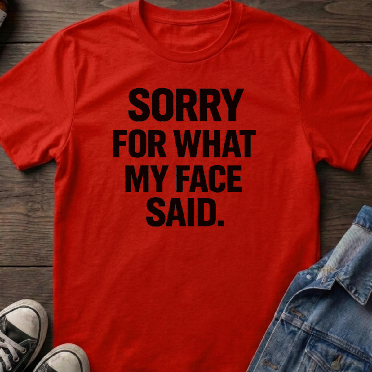 SORRY FOR WHAT MY FACE SAID
