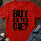 But Did You Die