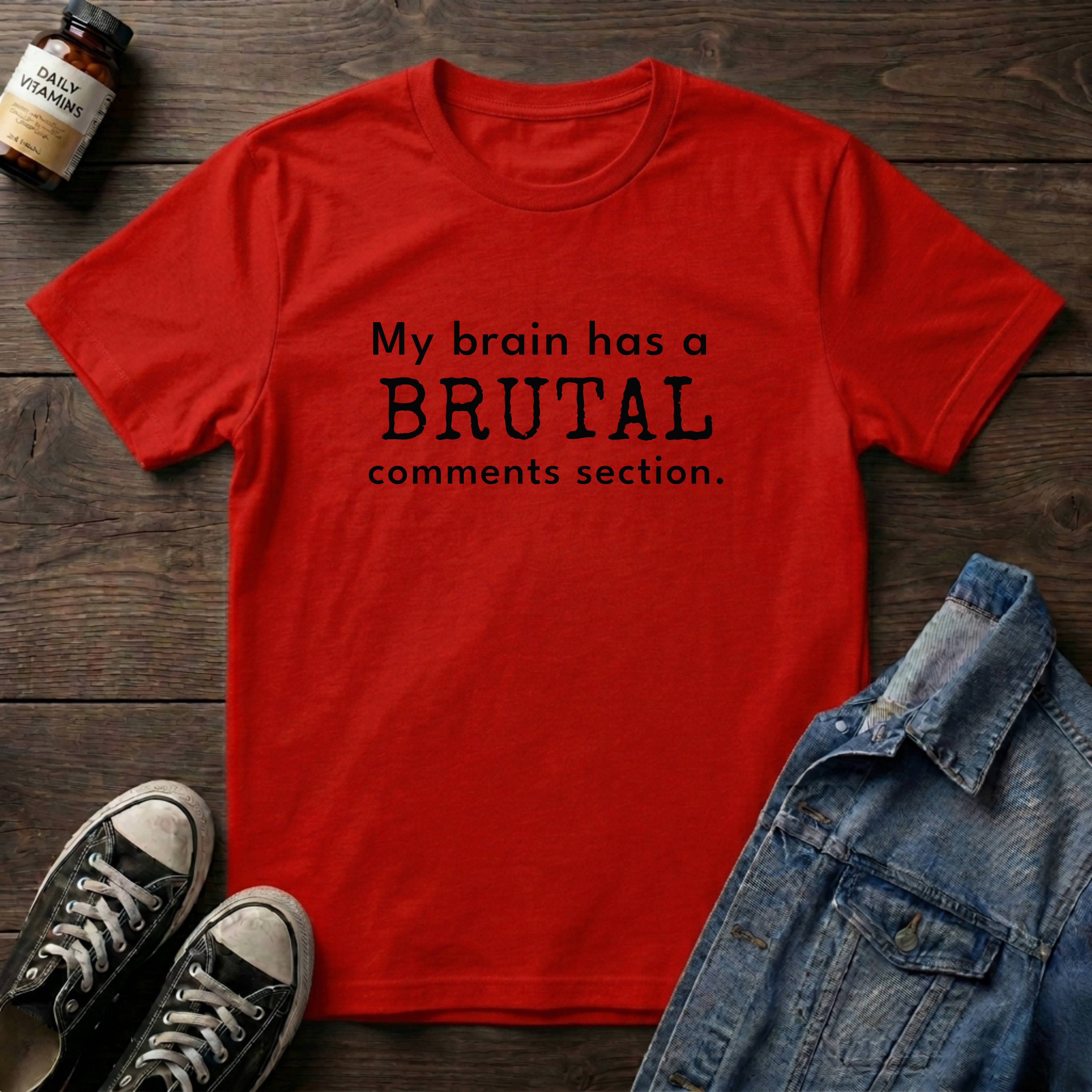 My brain has a BRUTAL comments section.