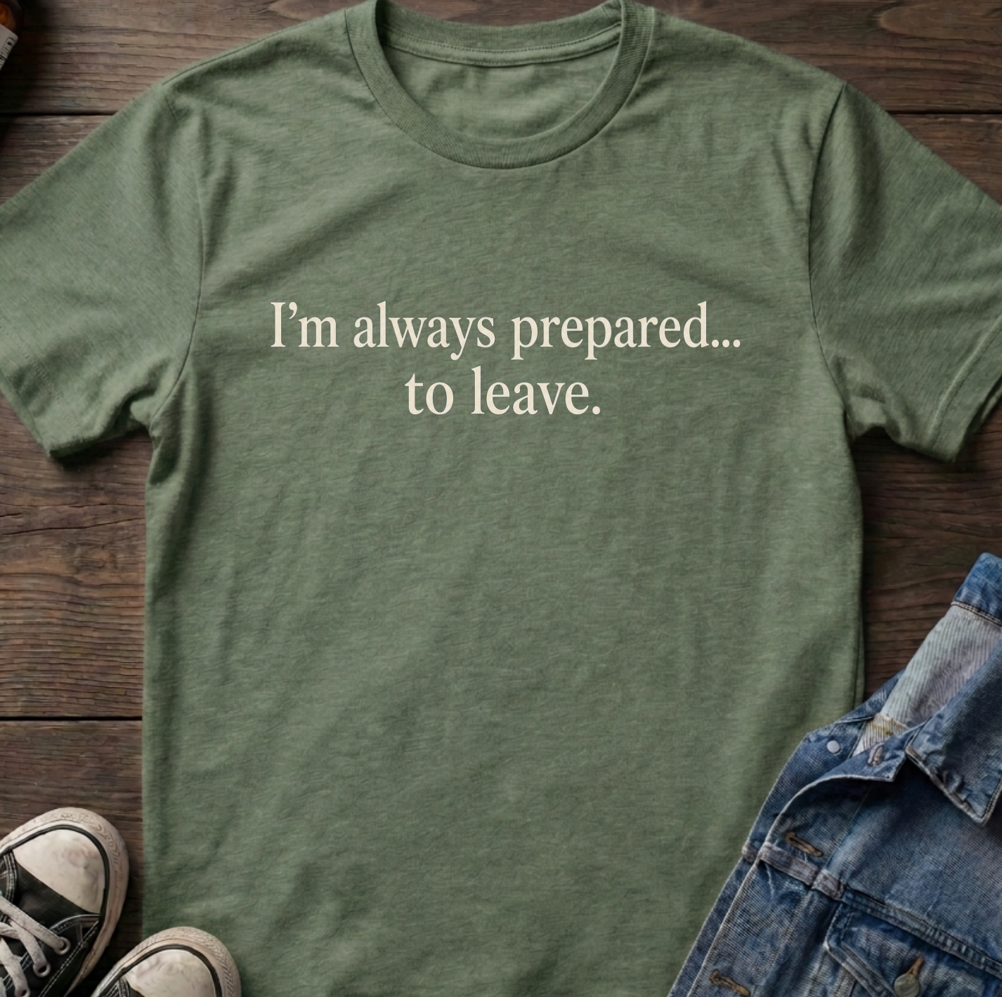 I'm always prepared... to leave.
