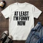 At Least I'm Funny Now