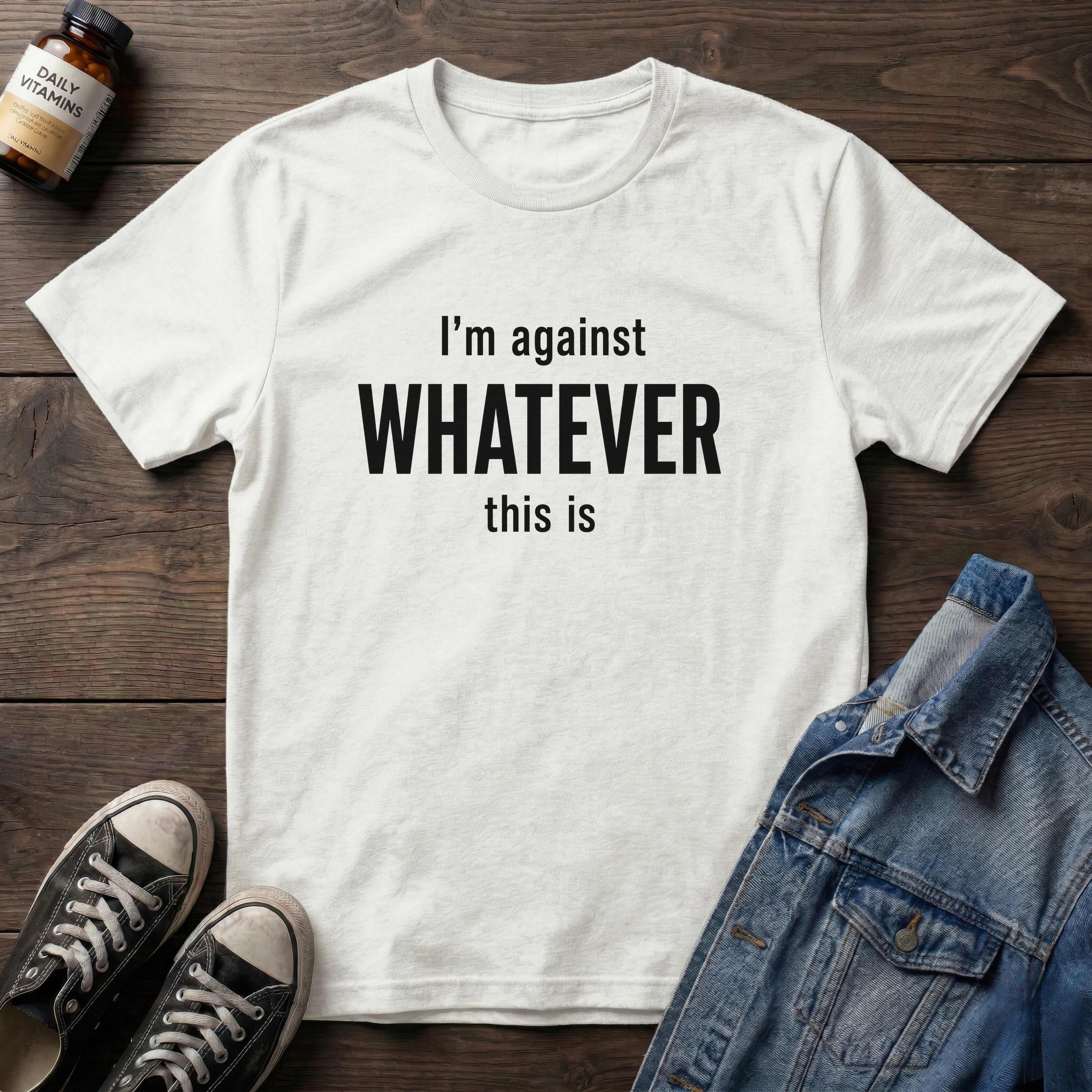 I'm against WHATEVER this is