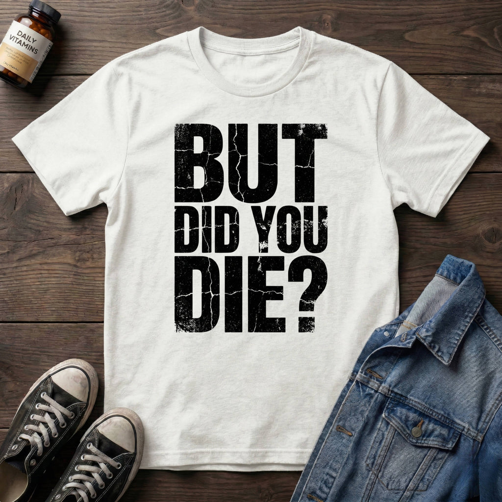 But Did You Die