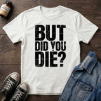 But Did You Die