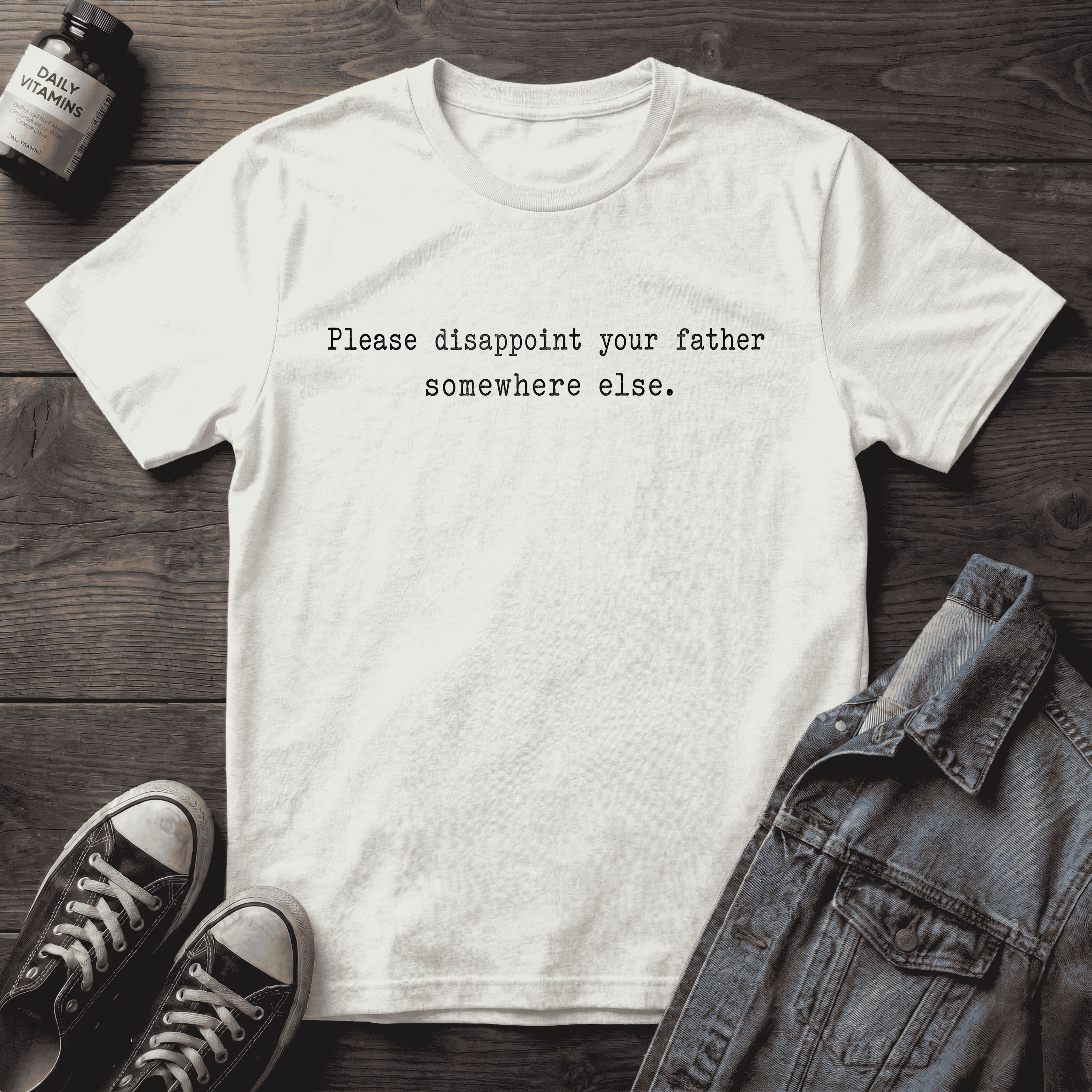 Please disappoint your father somewhere else.