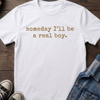 someday I'll be a real boy.
