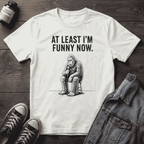 AT LEAST I'M FUNNY NOW - Bigfoot
