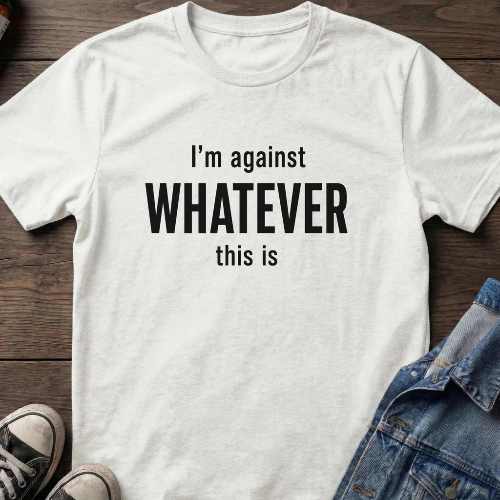 I'm against WHATEVER this is