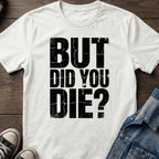 But Did You Die