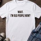 WAIT. I'M OLD PEOPLE NOW?