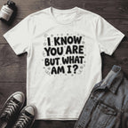 I Know You Are But What Am I?
