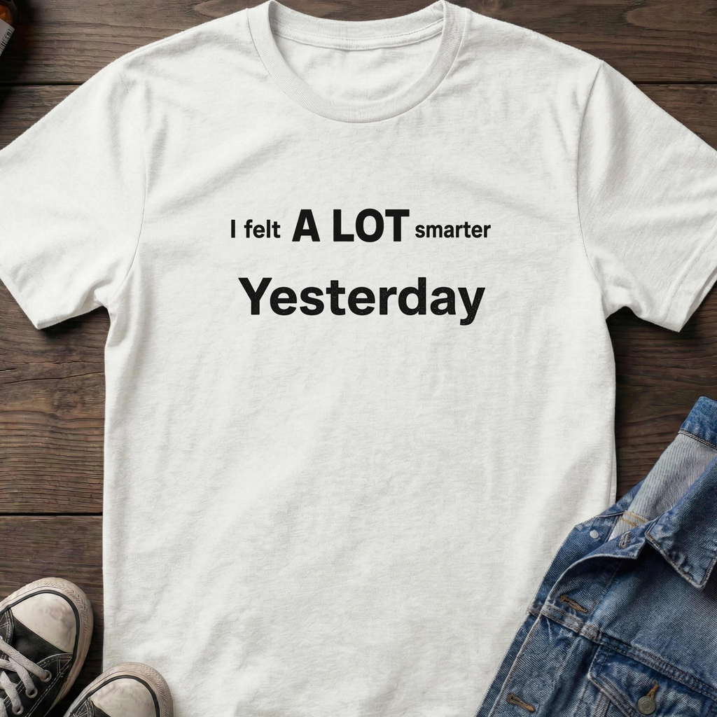 I felt A LOT smarter Yesterday