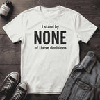I stand by NONE of these decisions